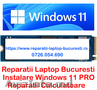 REPARATII CALCULATOARE SERVICE LAPTOP BUCURESTI INSTALARE WINDOWS 11 ACASA